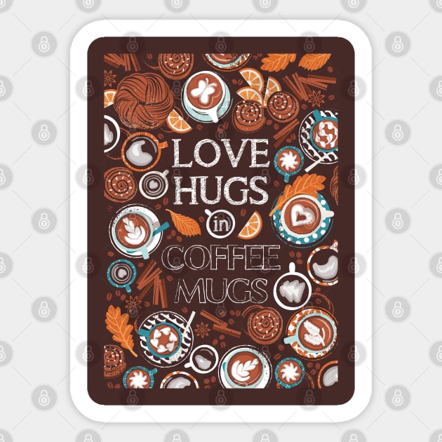 Love hugs in coffee mugs // quote // expresso brown background lagoon orange and aqua cups and plates autumn leaves delicious cinnamon buns and cakes coffee stains and beans Sticker by SelmaCardoso